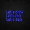 Let's Drink Eat Talk LED Neonsign