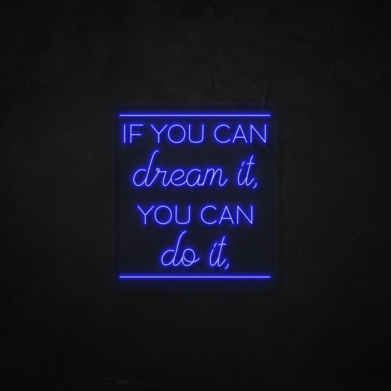 If you can dream it, you can do it LED Neonsign