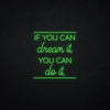 If you can dream it, you can do it LED Neonsign