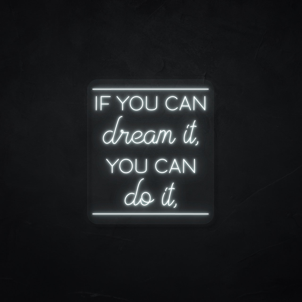 If you can dream it, you can do it LED Neonsign