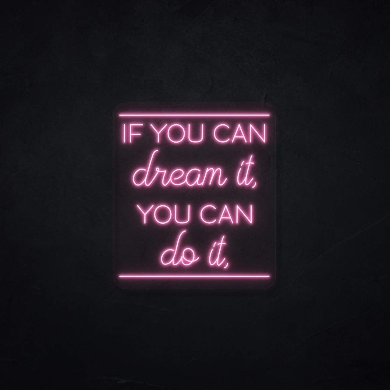 If you can dream it, you can do it LED Neonsign