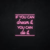 If you can dream it, you can do it LED Neonsign