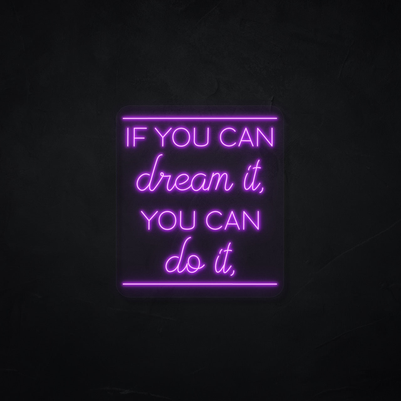 If you can dream it, you can do it LED Neonsign