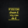 If you can dream it, you can do it LED Neonsign