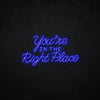 You're In The Right Place LED Neonsign