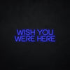 Wish you were here LED Neonsign