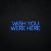 Wish you were here LED Neonsign