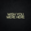 Wish you were here LED Neonsign