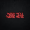 Wish you were here LED Neonsign